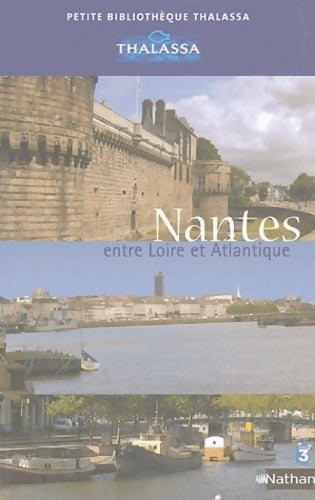 Nantes. Entre Loire et atlantique - Michel Ferloni -  Petite bibliothèque Thalassa - Livre