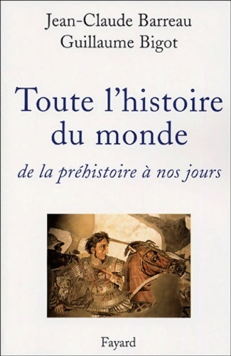 Livrenpoche : Toute l'histoire du monde de la préhistoire à nos jours - Jean-Claude Barreau, Guillaume Bigot - Livre