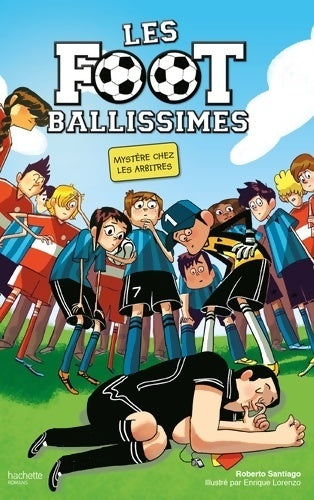 Livrenpoche : Les foot ballissimes : Mystère chez les arbitres - Roberto Santiago - Livre