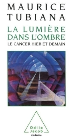 Livrenpoche : La lumière dans l'ombre. Le cancer hier et demain - Maurice Tubiana - Livre