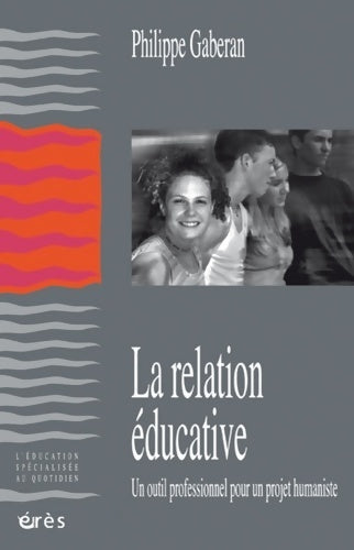 Livrenpoche : La relation éducative. Un outil professionnel pour un projet humaniste - Philippe Gaberan - Livre