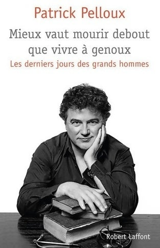 Livrenpoche : Mieux vaut mourir debout que vivre à genoux - Patrick Pelloux - Livre