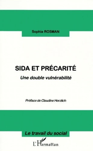 Sida et précarité. Une double vulnérabilité - Sophia Rosman -  Le travail du social - Livre