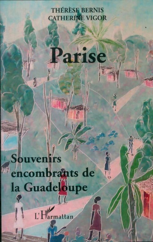 Parise : Souvenirs encombrants de la Guadeloupe - Thérèse Bernis -  L'Harmattan GF - Livre