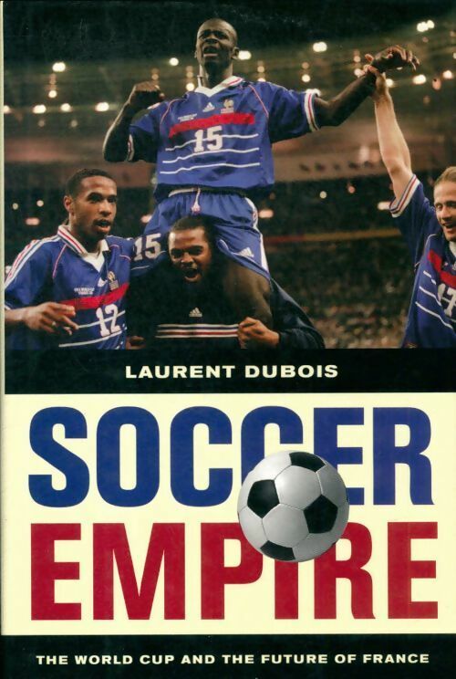 Livrenpoche : Soccer empire ? The world cup and the future of France - Laurent Dubois - Livre