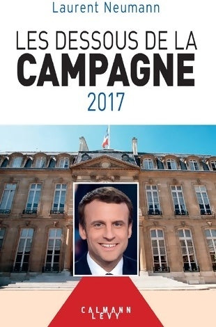 Livrenpoche : Les dessous de la campagne 2017 - Laurent Neumann - Livre