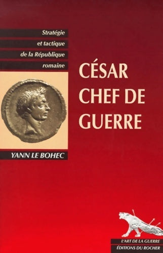 César, chef de guerre - Yann Le Bohec - Livre