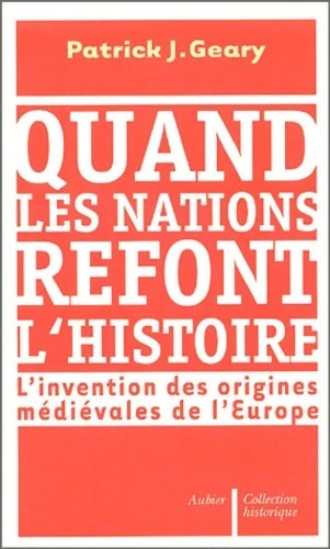 Livrenpoche : Quand les nations refont l'histoire - PatricK J. Geary - Livre