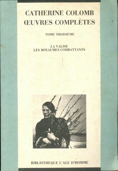 Livrenpoche : Oeuvres complètes Tome III : La valise des royaumes combattants - Catherine Colomb - Livre