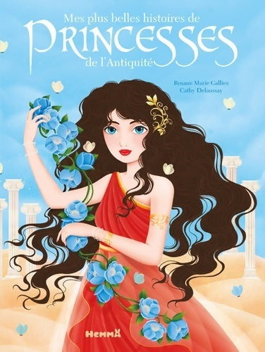 Mes plus belles histoires de princesses de l'antiquité - Roxane Marie Galliez - Livre