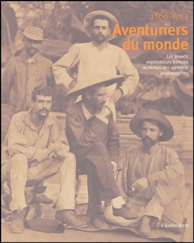 Livrenpoche : Aventuriers du monde. Les grands explorateurs français au temps des premiers photographes 1866-1914 - Collectif - Livre