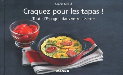 Craquez pour les tapas ! : Toute l'espagne dans votre assiette - Sophie Menut -  Mango GF - Livre