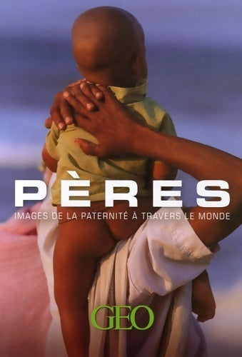 Pères. Images de la paternité à travers le monde - Christophe Hardy - Livre