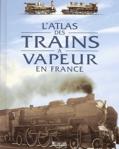 Livrenpoche : L'atlas des trains à vapeur en France - Collectif - Livre