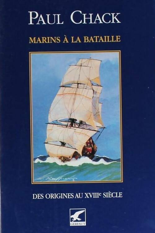 Livrenpoche : Marins à la bataille Tome I : Des origines au XVIIIe siècle - Paul Chack - Livre
