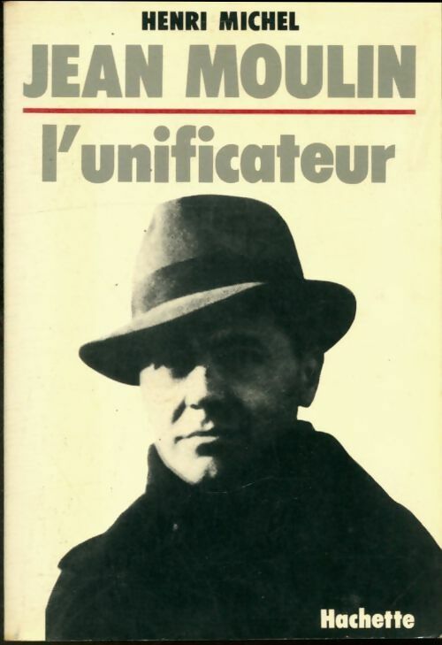 Jean moulin l'unificateur - Henri Michel -  Hachette GF - Livre