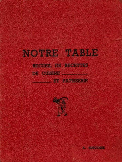 Livrenpoche : Notre table. Recueil de recettes de cuisine et pâtisserie - Alfred Suscosse - Livre