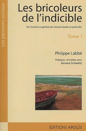 Livrenpoche : Les bricoleurs de l'indicible Tome I : De l'insertion en général des missions locales en particulier - Philippe Labbé - Livre