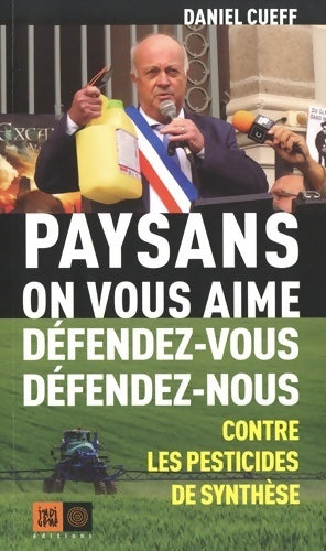 Livrenpoche : Paysans on vous aime, défendez-vous défendez-nous... Contre les pesticides de synthèse - Daniel Cueff - Livre