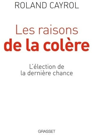 Livrenpoche : Les raisons de la colère. L'élection de la dernière chance - Roland Cayrol - Livre