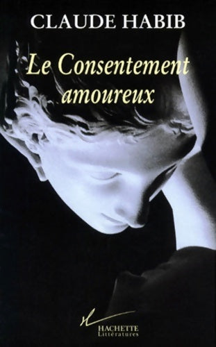 Livrenpoche : Le consentement amoureux - Claude Habib - Livre