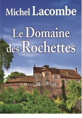 Livrenpoche : Le domaine des Rochettes - Michel Lacombe - Livre
