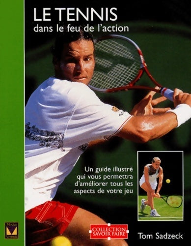 Livrenpoche : Le tennis dans le feu de l'action - Rom Sadzeck - Livre
