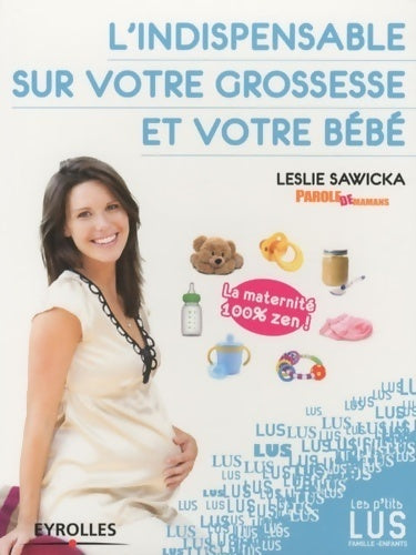 Livrenpoche : L'indispensable sur la grossesse et votre bébé - Leslie Sawicka - Livre
