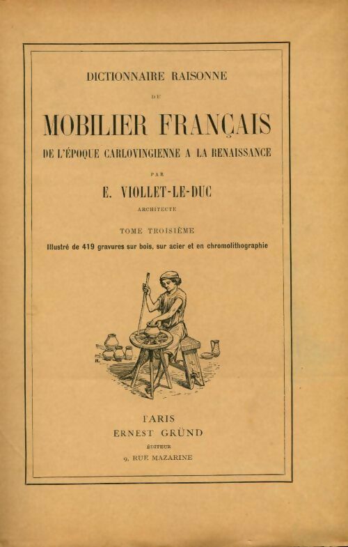 Livrenpoche : Dictionnaire raisonné du mobilier de l'époque carolingienne à la Renaissance Tome I - Eugène-Emmanuel Viollet-Le-Duc - Livre