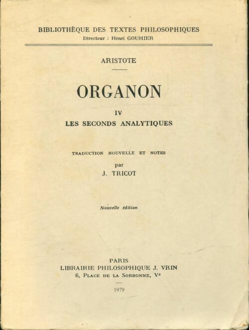 Organon Tome IV : Les seconds analytiques - Aristote -  Bibliothèque des textes philosophiques - Livre