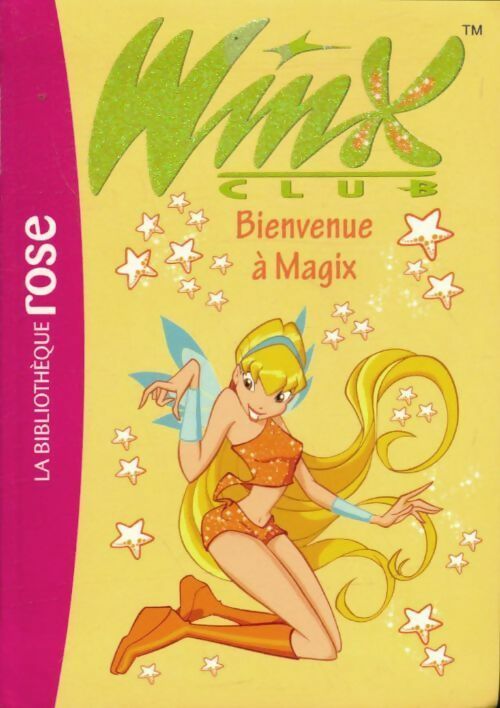 Livrenpoche : Winx club Tome II : Bienvenue à Magix - Sophie Marvaud - Livre