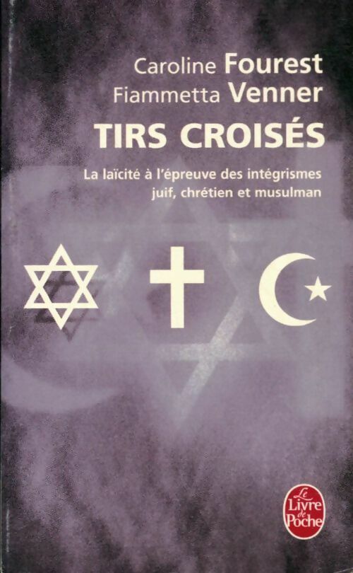Livrenpoche : Tirs croisés. La laïcité à l'épreuve des intégrismes juif, chrétien et musulman - Fiammetta Venner - Livre