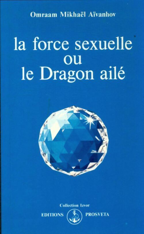 Livrenpoche : La force sexuelle ou le Dragon ailé - Omraam Mikhaël Aïvanhov - Livre