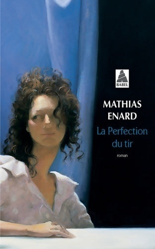 Livrenpoche : La perfection du tir - Mathias Enard - Livre