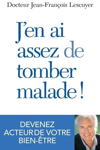 Livrenpoche : J'en ai assez de tomber malade ! - Jean-François Lescuyer - Livre
