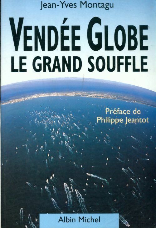 Vendée globe. Le grand souffle - Jean-Yves Montagu -  Albin Michel GF - Livre