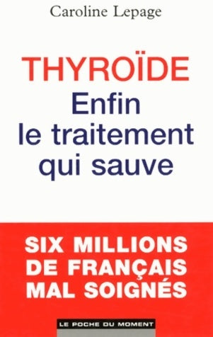 Livrenpoche : Thyroide : Enfin le traitement qui sauve - Caroline Lepage - Livre