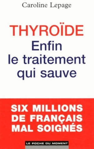Thyroide : Enfin le traitement qui sauve - Caroline Lepage -  Le poche du Moment - Livre
