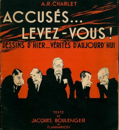 Accusés levez-vous ! : Dessins d'hier vérités d'aujourd'hui 1934-1940 - Jacques Boulenger -  Flammarion GF - Livre