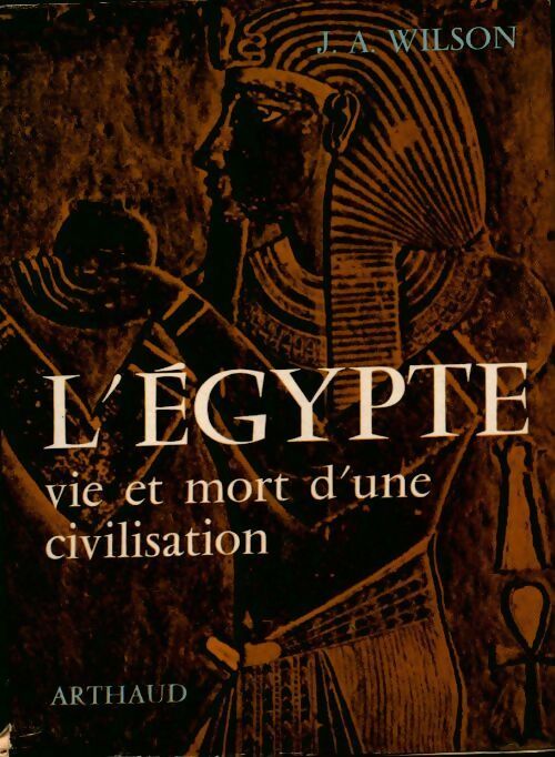 Livrenpoche : L'Egypte. Vie et mort d'une civilisation - J.A. Wilson - Livre