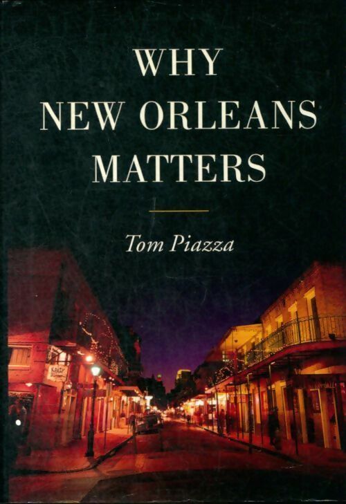 Why New Orleans matters - Tom Piazza -  Harper Perennial - Livre