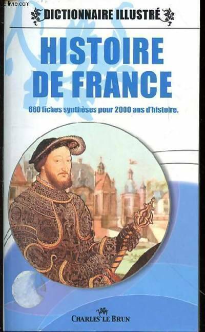 Livrenpoche : Dictionnaire illustré de l'Histoire de France - Charles Le Brun - Livre