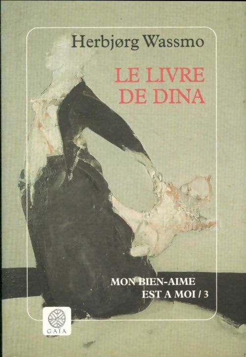Le livre de Dina Tome III : Mon bien-aimé est à moi - Herbjorg Wassmo -  Gaia GF - Livre