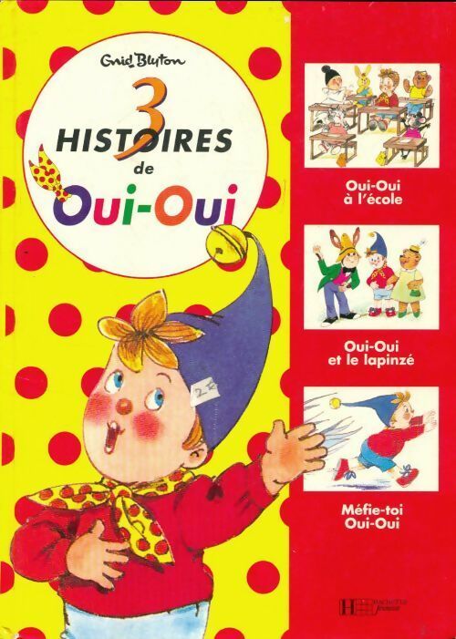 Oui-Oui et le lapinzé / Oui-Oui à l'école / Méfie-toi Oui-Oui - Enid Blyton - Livre