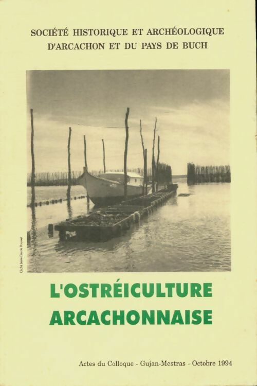 Livrenpoche : L?ostréiculture arcachonnaise - actes du colloque - gujan mestras - octobre 1994 - Collectif - Livre