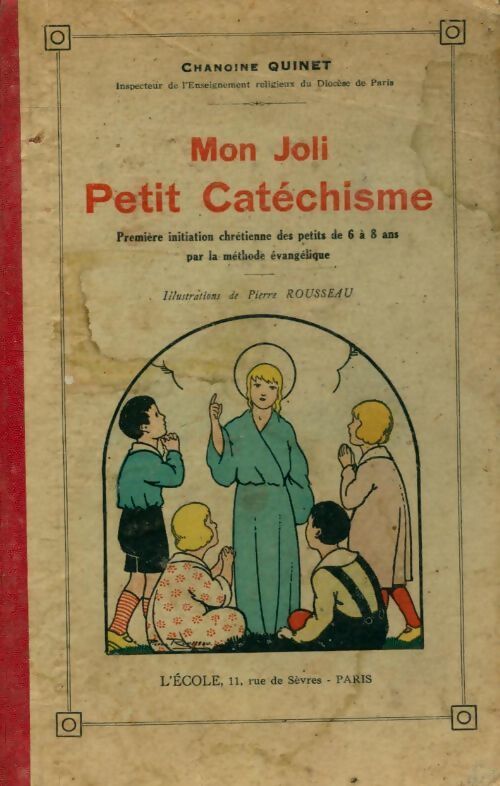Livrenpoche : Mon joli petit catéchisme. Première initiation chrétienne des petits de 6 à 8 ans par la méthode évangélique - Chanoine Quinet - Livre