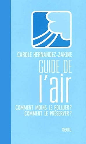 Livrenpoche : Guide de l'air : Comment moins le polluer ? Comment le préserver ? - Carole Hernandez-Zakine - Livre