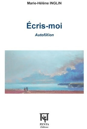Livrenpoche : Écris-moi. AutofiXion - Marie-Hélène Inglin - Livre