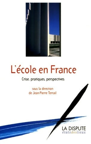 Livrenpoche : L'école en France. Crise, pratiques, perspectives - Jean-Pierre Terrail - Livre
