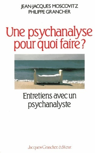 Une psychanalyse pour quoi faire ? - P. Grancher -  Grancher GF - Livre